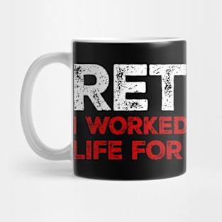 retired i worked my whole life for this Mug